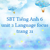 Sách bài tập Tiếng Anh lớp 6 unit 2 Language focus trang 21