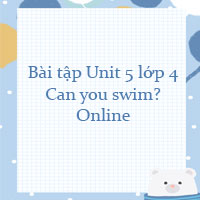 Bài tập Unit 5 lớp 4 Can you swim? Online