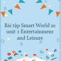 Bài tập i-Learn Smart World 10 unit 2 Entertainment and Leisure