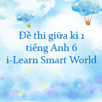 Đề thi giữa kì 1 tiếng Anh 6 i-Learn Smart World số 1