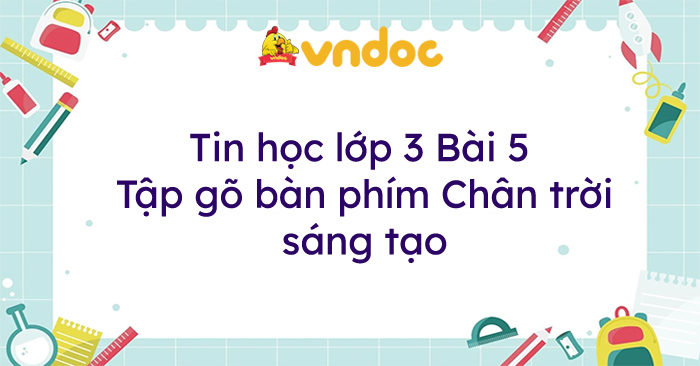 Tin học lớp 3 Bài 5: Tập gõ bàn phím Chân trời sáng tạo - Giải Tin Học ...