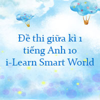 Đề thi giữa kì 1 tiếng Anh 10 i-Learn Smart World - Đề số 1