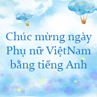 Chúc mừng ngày Phụ nữ Việt Nam bằng tiếng Anh