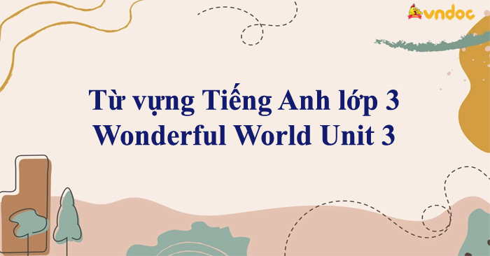 Từ Vựng Tiếng Anh Lớp 3 Wonderful World Unit 3 - Từ Vựng Unit 3 Lớp 3 ...