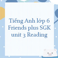 Tiếng Anh lớp 6 Friends plus unit 3 Reading