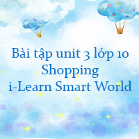 Bài tập unit 3 lớp 10 Shopping i-Learn Smart World