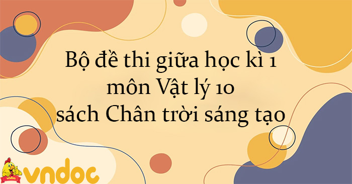 Bộ đề thi giữa học kì 1 môn Vật lý 10 sách Chân trời sáng tạo