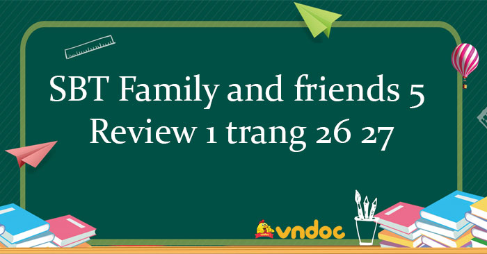 Family and friends 5 workbook Review 1 - Sách bài tập Family and ...