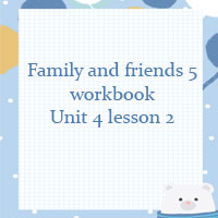 Family and friends 5 workbook Unit 4 lesson 2
