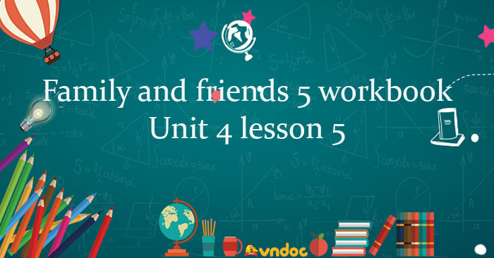 Family and friends 5 workbook Unit 4 lesson 5 - Sách bài tập Family and ...