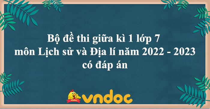 Bộ Đề Thi Giữa Học Kì 1 Lớp 7 Môn Lịch Sử Và Địa Lí Năm Học 2022 - 2023 - Đề  Kiểm Tra Giữa Kì 1 Môn Lịch Sử Địa Lí 7 Có Đáp Án - Vndoc.Com