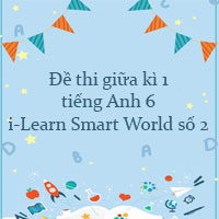 Đề thi giữa kì 1 tiếng Anh 6 i-Learn Smart World số 2