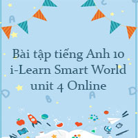 Bài tập tiếng Anh 10 i-Learn Smart World unit 4 Online