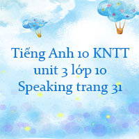 Speaking unit 3 lớp 10