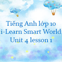 Tiếng Anh lớp 10 Unit 4 lesson 1