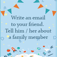 Write an email of about 50 words to your friend. Tell him / her about a family member