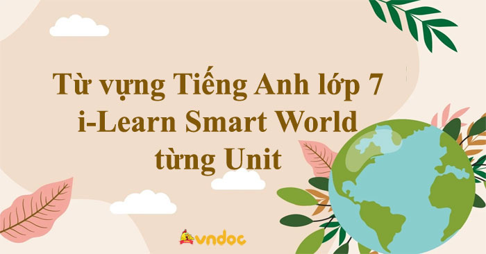 Từ vựng Tiếng Anh lớp 7 i-Learn Smart World từng Unit