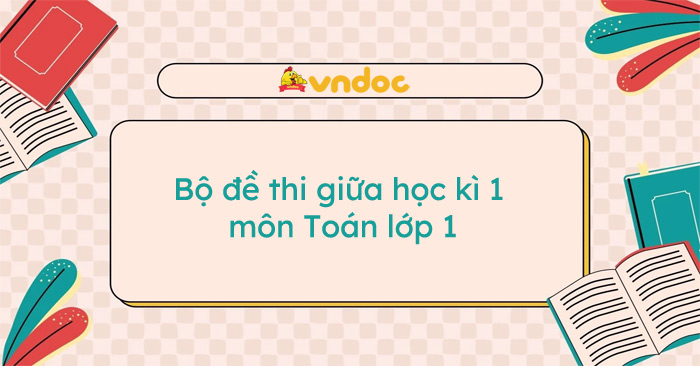 Bộ đề thi giữa học kì 1 môn Toán lớp 1 năm 2025