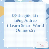 Đề thi giữa kì 1 tiếng Anh 10 i-Learn Smart World Online số 1