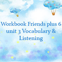 Sách bài tập Tiếng Anh lớp 6 unit 3 Vocabulary and Listening Friends plus