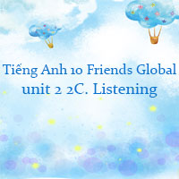Tiếng Anh 10 unit 2 2C. Listening