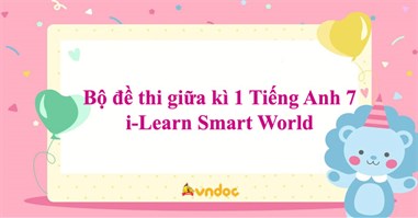 Bộ đề thi giữa kì 1 Tiếng Anh 7 i-Learn Smart World