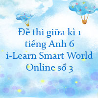 Đề thi giữa kì 1 tiếng Anh 6 i-Learn Smart World số 3