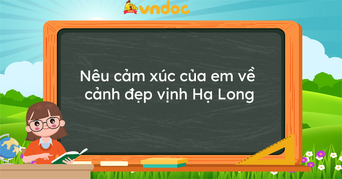 Nêu cảm xúc của em về cảnh đẹp vịnh Hạ Long - Tập làm văn lớp 3 - VnDoc.com