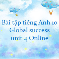 Bài tập tiếng Anh 10 global success unit 4 Online