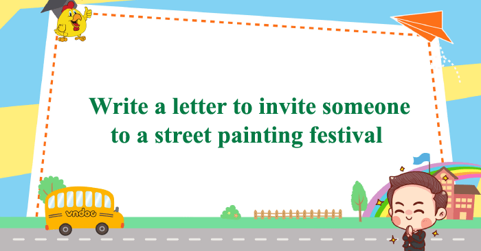 write-a-letter-to-invite-someone-to-a-street-painting-festival-unit-4