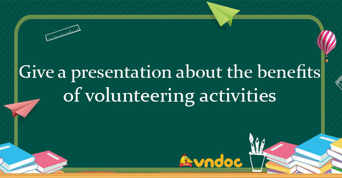 give a presentation about the benefits of volunteering