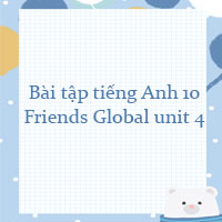 Bài tập tiếng Anh 10 Friends Global unit 4