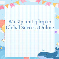 Bài tập unit 4 lớp 10 Global Success Online