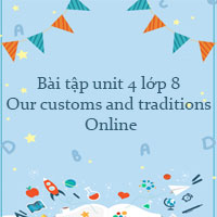 Bài tập unit 4 lớp 8 Our customs and traditions Online