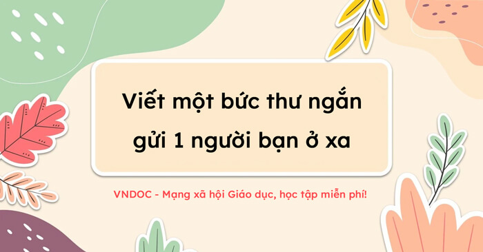 Viết bức thư gửi một người bạn ở xa lớp 3 - Viết một bức thư ngắn gửi ...