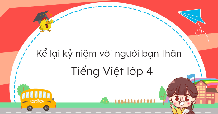 Kể lại kỷ niệm với người bạn thân