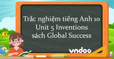 Trắc nghiệm tiếng Anh 10 Unit 5 Inventions