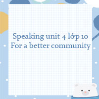 Speaking Unit 4 lớp 10