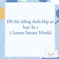 Đề thi tiếng Anh lớp 10 học kì 1 i-Learn Smart World số 1