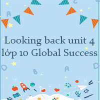 Tiếng Anh 10 unit 4 Looking back trang 50 Global success