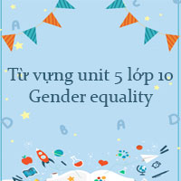 Từ vựng unit 5 lớp 10 Gender equality