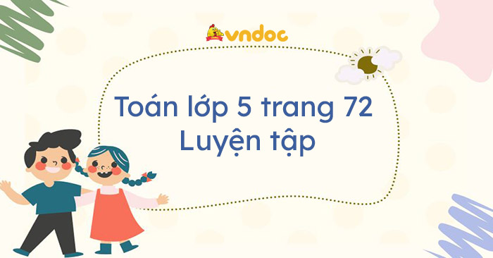 Toán Lớp 5 Trang 72 Luyện Tập - Giải Toán Lớp 5 - Vndoc.Com