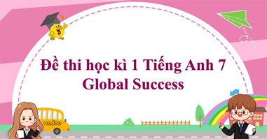 Đề thi học kì 1 Tiếng Anh 7 Global Success