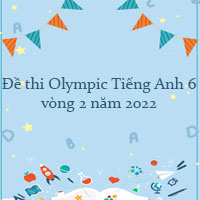 Đề thi Olympic Tiếng Anh lớp 6 vòng 2 năm 2022