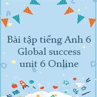 Bài tập tiếng Anh 6 Global success unit 6 Online