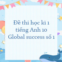 Đề thi học kì 1 tiếng Anh 10 Global success số 1