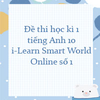 Đề thi học kì 1 tiếng Anh 10 i-Learn Smart World số 1