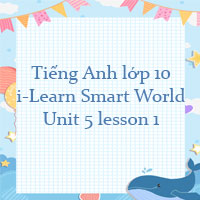 Tiếng Anh lớp 10 Unit 5 lesson 1