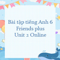 Bài tập tiếng Anh 6 Friends plus Unit 2 Online