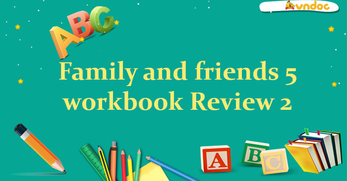 Family and friends 5 workbook Review 2 - Sách bài tập Family and ...